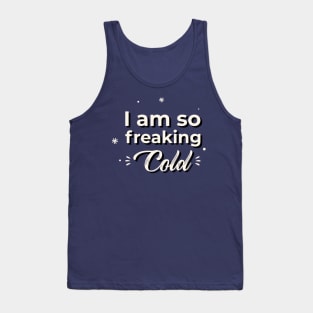 I am so freaking cold Tank Top